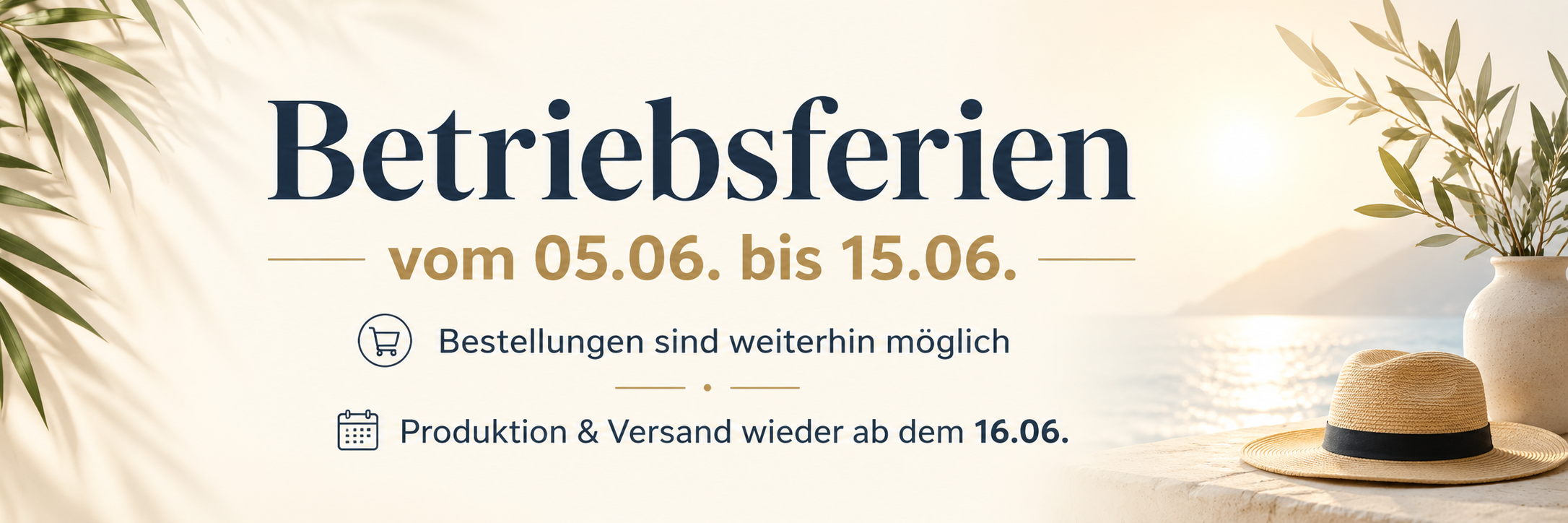 Betriebsferien vom 05.06. bis 15.06.2026. Bestellungen sind weiterhin möglich. Produktion und Versand wieder ab dem 16.06.